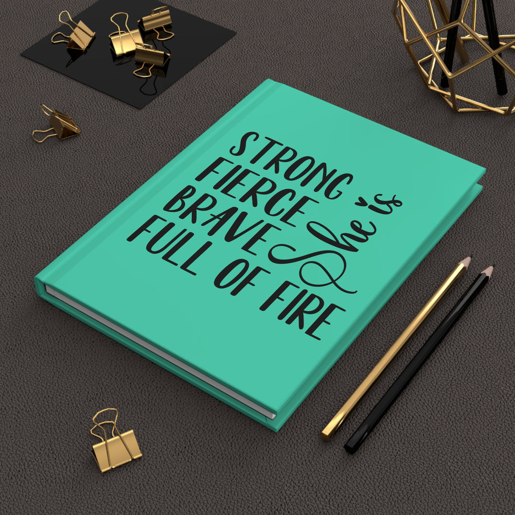 Hardcover Journal — "She Is: Strong, Fierce, Brave, Full of Fire" Inspirational Notebook