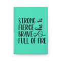 Hardcover Journal — "She Is: Strong, Fierce, Brave, Full of Fire" Inspirational Notebook
