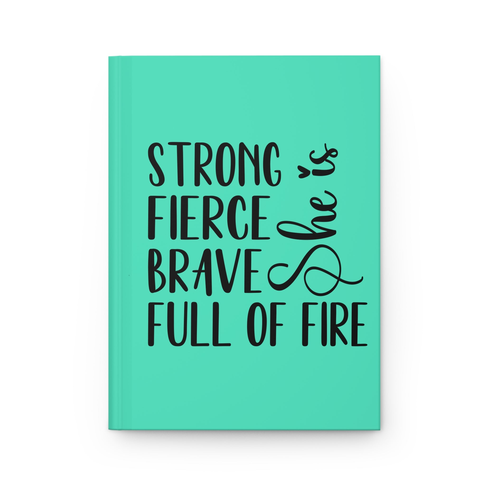 Hardcover Journal — "She Is: Strong, Fierce, Brave, Full of Fire" Inspirational Notebook