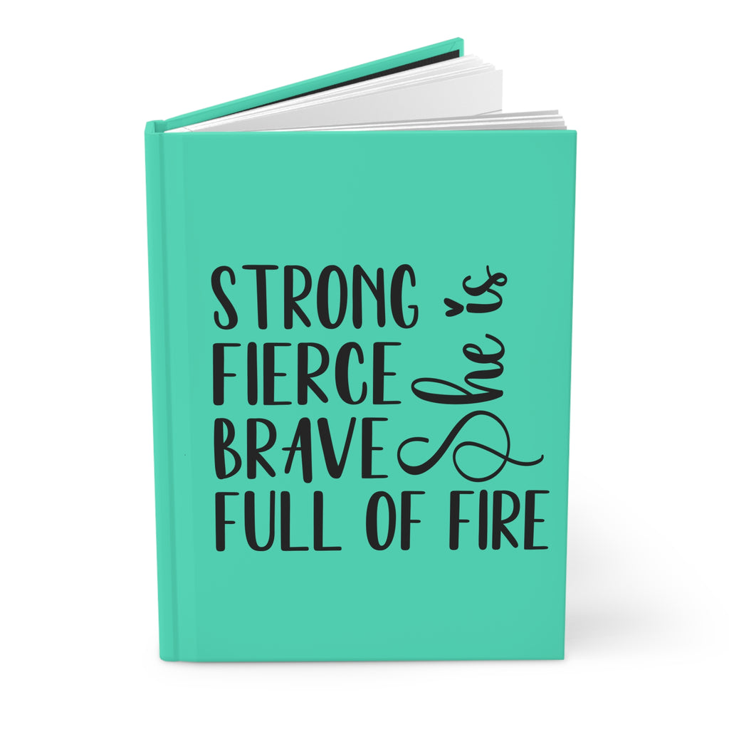 Hardcover Journal — "She Is: Strong, Fierce, Brave, Full of Fire" Inspirational Notebook