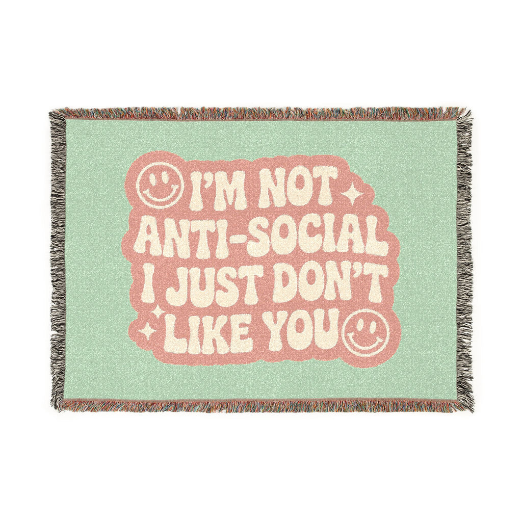 I'm Not Anti-Social I Just Don't Like You Woven Blanket