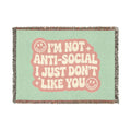I'm Not Anti-Social I Just Don't Like You Woven Blanket